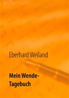 Eberhard Weiland - Mein Wende-Tagebuch