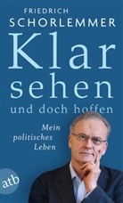 Friedrich Schorlemmer - Klar sehen und doch hoffen