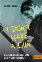 Marcel Feige - "I don't have a gun". Die Lebensgeschichte des Kurt Cobain