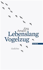 Jürg Amann - Lebenslang Vogelzug