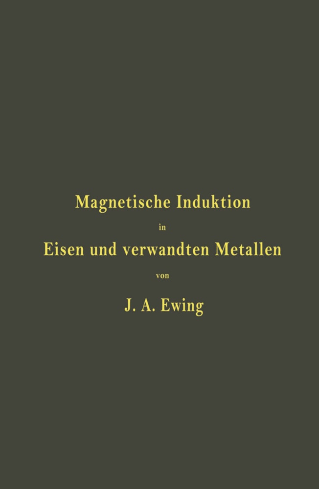 J Ewing, J A Ewing, J. A. Ewing,  Holborn, L Holborn, L. Holborn... - Magnetische Induktion in Eisen und verwandten Metallen
