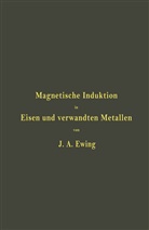 J Ewing, J A Ewing, J. A. Ewing, Holborn, L Holborn, L. Holborn... - Magnetische Induktion in Eisen und verwandten Metallen