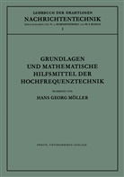 Hans Georg Möller - Grundlagen und mathematische Hilfsmittel der Hochfrequenztechnik