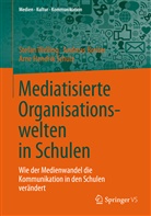 Andreas Breiter, Andreas (Dr. Breiter, Andreas (Dr.) Breiter, Schul, Arne H. Schulz, Arne Hendrik Schulz... - Mediatisierte Organisationswelten in Schulen