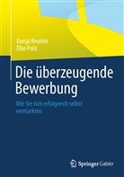Pohl, Elke Pohl, Reulei, Dunj Reulein, Dunja Reulein - Die überzeugende Bewerbung
