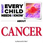 Marc Engelsgjerd, R Bradley Snyder, R. Bradley Snyder - What Every Child Needs to Know about Cancer