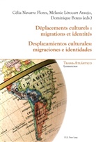 Dominique Boxus, Flores Célia Navarro, Melanie Letocart Araujo, Mélanie Létocart Araujo, Mélanie Létocart-Araujo, Celia Navarro Flores... - Déplacements culturels : migrations et identités - Desplazamientos culturales: migraciones e identidades