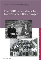 Anne Kwaschik, Ulrich Pfeil - Die DDR in den deutsch-französischen Beziehungen