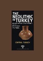 Kolektif, Nezih Basgelen, Peter Kuniholm, Mehmet Ozdogan, Memet Ozdogan - The Neolithic in Turkey - Central Turkey