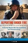 Kerrie L. Hollihan, Kerrie Logan Hollihan - Reporting Under Fire