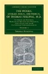 Thomas Percival - Works, Literary, Moral, and Medical, of Thomas Percival, M.d.: Volume