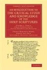 Samuel Davidson, Davidson Samuel, Thomas Hartwell Horne, Thomas Hartwell Davidson Horne, Horne Thomas Hartwell, Samuel Prideaux Tregelles... - Introduction to Critical Study Knowledge of Holy Scriptures: Volume