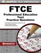 Exam Secrets Test Prep Staff Ftce, Ftce Exam Secrets Test Prep, Ftce Exam Secrets Test Prep Team, Mometrix Florida Teacher Certification T, Mometrix Florida Teacher Certification Test Team - FTCE Professional Education Test Practice Questions