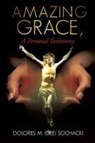 Dolores M. (Dee) Sochacki - Amazing Grace, a Personal Testimony