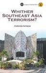 Arabinda Acharya, Arabinda (National Defense Univ Acharya, Arabinda Acharya - Whither Southeast Asia Terrorism?