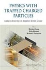 Madsen Niels, Martina Knoop &amp; Niel Richard C Thompson, Richard C (Imperial College London Thompson, Martina Knoop, Martina (Cnrs &amp; Univ D'aix-marseille Knoop, Niels Madsen... - Physics With Trapped Charged Particles: Lectures From the Les