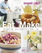 Paul Lowe, Susan Evenson, Alexandra Grablewski - Sweet Paul Eat and Make Charming Recipes and Kitchen Crafts You Will Love