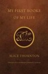 Alice Thornton, Alice/ Anselment Thornton, Raymond Anselment, Raymond a Anselment, Raymond A. Anselment - My First Booke of My Life