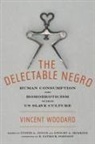 Dwight Mcbride, Vincent Woodard, Vincent/ Mcbride Woodard, Justin A Joyce, Justin A. Joyce, Dwight Mcbride - The Delectable Negro