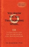Rosie Kuhn - You Know You Are Transforming When ....101 Everyday Indications That You Are Creating a Life Happier Ever After