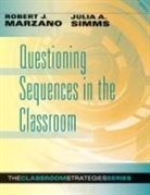 Robert Marzano, Robert J Marzano, Robert J. Marzano, Julia A Simms, Julia A. Simms, Julia Sims - Questioning Sequences in the Classroom