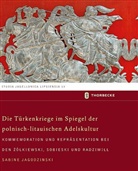 Sabine Jagodzinski - Die Türkenkriege im Spiegel der polnisch-litauischen Adelskultur