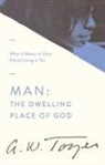 A W Tozer, A. W. Tozer, Anita M. Bailey - Man: The Dwelling Place of God