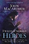 John Macarthur, John F. MacArthur - Twelve Unlikely Heroes