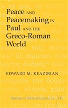 Edward M Keazirian, Edward M. Keazirian - Peace and Peacemaking in Paul and the Greco-Roman World