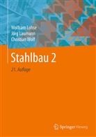 Jör Laumann, Jörg Laumann, Wolfra Lohse, Wolfram Lohse, Christia Wolf, Christian Wolf - Stahlbau. Tl.2