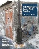Moshoula Capous-Desyllas, Moshoula J Capous-Desyllas, Moshoula J. Capous-Desyllas, Moshoula J. J. Capous-Desyllas, Capous-Desyllas Moshoula J., Karen L Morgaine... - Anti-Oppressive Social Work Practice