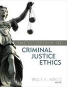 Bruce A. Arrigo, Bruce A. (EDT) Arrigo, Bruce A. Arrigo - Encyclopedia of Criminal Justice Ethics