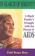 A. Ed. Rose, Patti Renee Rose - In Search of Serenity - A Black Familys Struggle with the Threat of AIDS