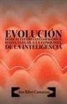 Jose Ribes Camarasa - Evolucion Desde El Estado Fantasmagorico, Hasta Llegar a la Conquista, de La Inteligencia