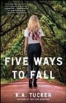 K a Tucker, K. A. Tucker, K.A. Tucker - Five Ways to Fall