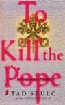 Tad Szulc - To Kill the Pope