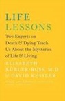 David Kessler, David A Kessler, David A. Kessler, Elisabeth Kubler-Ross, Elisabeth Kübler-Ross - Life Lessons
