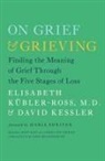David Kessler, David A Kessler, David A. Kessler, Elisabeth Kubler-Ross, Elisabeth Kübler-Ross - On Grief and Grieving