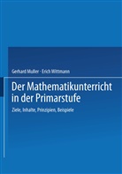 Gerhar Müller, Gerhard Müller, Erich Ch Wittmann, Erich Ch. Wittmann - Der Mathematikunterricht in der Primarstufe