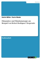 Katri Miller, Katrin Miller, Kari Weder, Karin Weder - Filmanalyse und Filmdramaturgie am Beispiel von Robert Rodriguez' Desperado