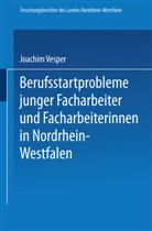 Joachim Vesper - Berufsstartprobleme junger Facharbeiter und Facharbeiterinnen in Nordrhein-Westfalen