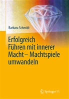 Barbara Schmidt - Erfolgreich Führen mit innerer Macht - Machtspiele umwandeln