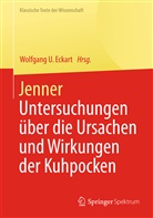 Edward Jenner, Wolfgang U. Eckart, Wolfgang Uwe Eckart, Wolfgan U Eckart, Wolfgang U Eckart - Jenner - Untersuchungen über die Ursachen und Wirkungen der Kuhpocken