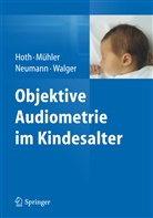 Sebastia Hoth, Sebastian Hoth, Rolan M&uuml;hler, Roland M&uuml;hler, Karin Neumann, Katrin Neumann... - Objektive Audiometrie im Kindesalter