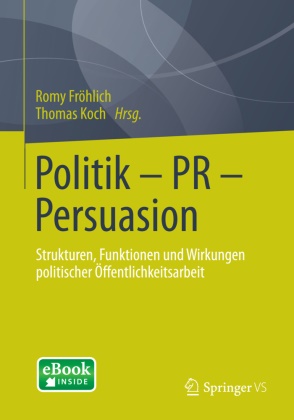 Rom Fröhlich, Romy Fröhlich, Koch, Koch, Thomas Koch - Politik - PR - Persuasion Strukturen, Funktionen und Wirkungen politischer Öffentlichkeitsarbeit