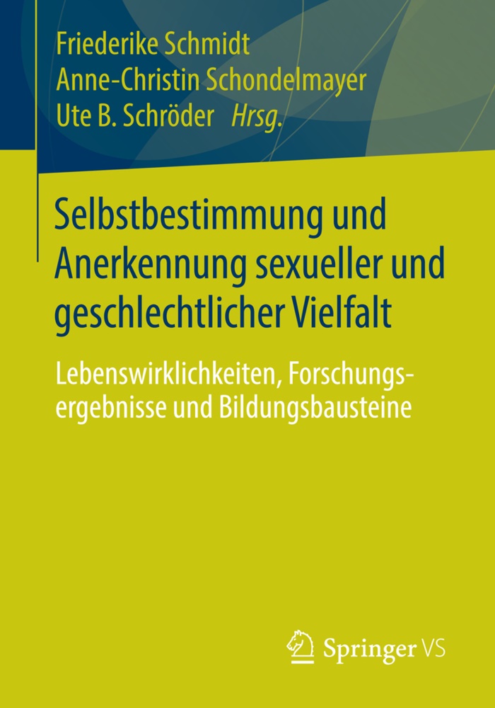Ute B Schröder, Friederike Schmidt, Anne-Christi Schondelmayer, Anne-Christin Schondelmayer, Ute B. Schröder - Selbstbestimmung und Anerkennung sexueller und geschlechtlicher Vielfalt Lebenswirklichkeiten, Forschungsergebnisse und Bildungsbausteine