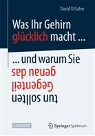 David Disalvo - Was Ihr Gehirn glücklich macht ... und warum Sie genau das Gegenteil tun sollten