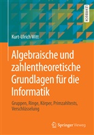 Kurt-Ulrich Witt - Algebraische und zahlentheoretische Grundlagen für die Informatik