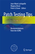 Magnu Bruze, Magnus Bruze, Peter Elsner, Peter U. Elsner, Jean-Marie Lachapelle, Peter U Elsner - Patch Testing Tips