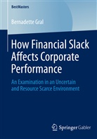 Bernadette Gral - How Financial Slack Affects Corporate Performance